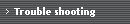 Trouble shooting